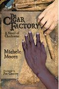 The Cigar Factory: A Novel Of Charleston