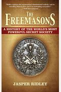 The Freemasons: A History Of The World's Most Powerful Secret Society