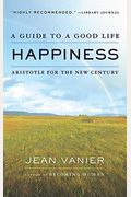 Happiness: A Guide To A Good Life, Aristotle For The New Century