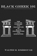 Black Greek 101: The Culture, Customs, And Challenges Of Black Fraternities And Soroities