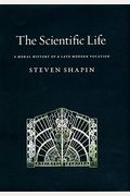 The Scientific Life: A Moral History Of A Late Modern Vocation