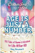 Chicken Soup For The Soul: Age Is Just A Number: 101 Stories Of Humor & Wisdom For Life After 60