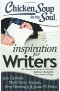 Chicken Soup For The Soul: Inspiration For Writers: 101 Motivational Stories For Writers - Budding Or Bestselling - From Books To Blogs