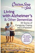 Chicken Soup For The Soul: Living With Alzheimer's & Other Dementias: 101 Stories Of Caregiving, Coping, And Compassion
