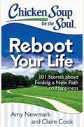 Chicken Soup For The Soul: Reboot Your Life: 101 Stories About Finding A New Path To Happiness