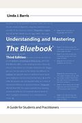 Understanding And Mastering The Bluebook: A Guide For Students And Practitioners, Third Edition