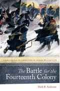 The Battle For The Fourteenth Colony: America's War Of Liberation In Canada, 1774-1776