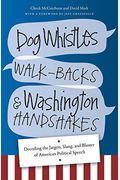 Dog Whistles, Walk-Backs, And Washington Handshakes: Decoding The Jargon, Slang, And Bluster Of American Political Speech