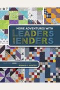 More Adventures With Leaders And Enders: Make Even More Quilts In Less Time