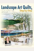 Landscape Art Quilts, Step By Step: Learn Fast, Fusible Fabric Collage With Ann Loveless
