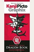 Michael Rowley's Kanjipictographix: Dragon Book: Blood, Fire, And Spirit: Essential Kanji Mnemonics