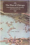 The Plan Of Chicago: Daniel Burnham And The Remaking Of The American City