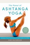 The Power Of Ashtanga Yoga: Developing A Practice That Will Bring You Strength, Flexibility, And Inner Peace--Includes The Complete Primary Series