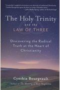 The Holy Trinity And The Law Of Three: Discovering The Radical Truth At The Heart Of Christianity