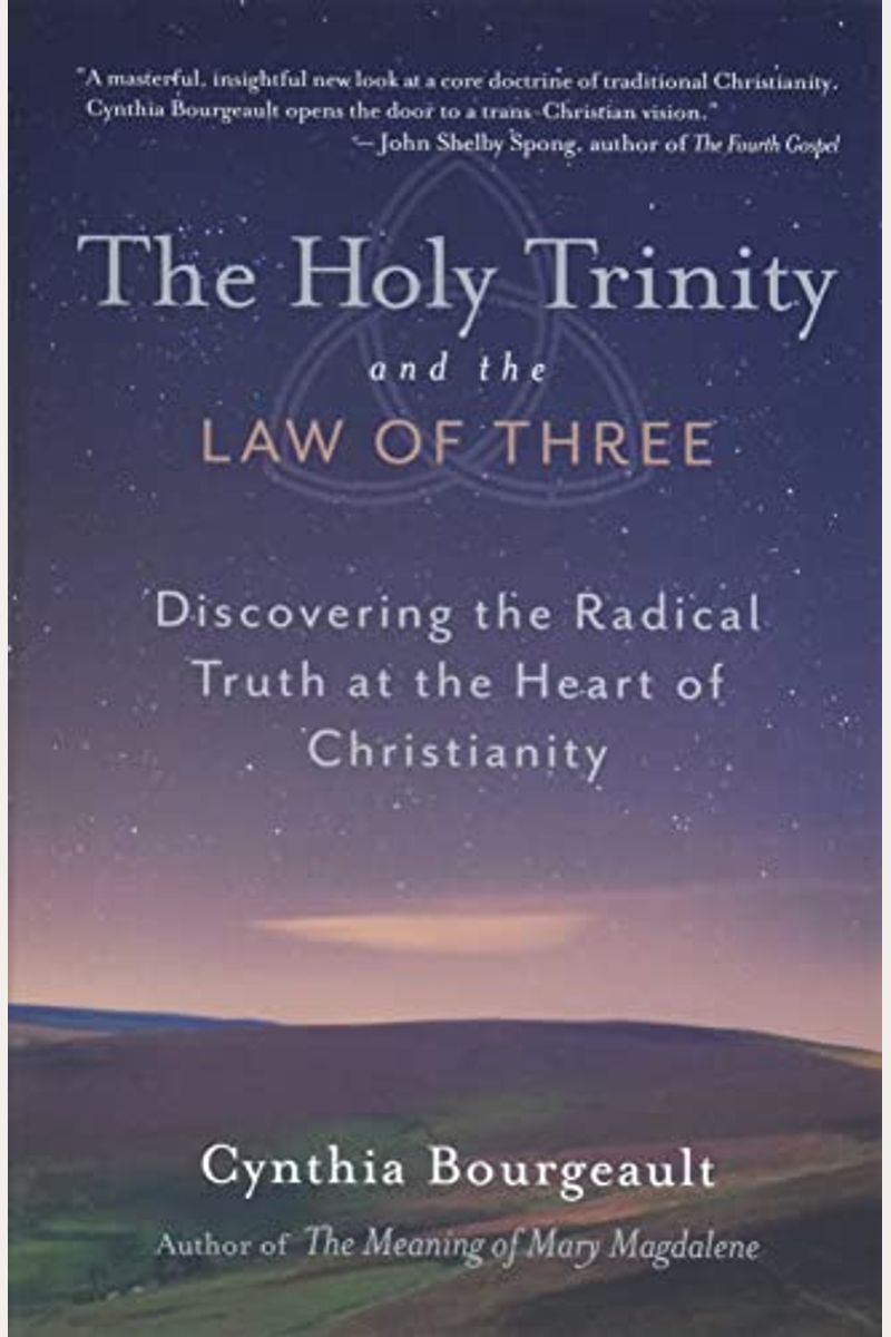 The Holy Trinity And The Law Of Three: Discovering The Radical Truth At The Heart Of Christianity