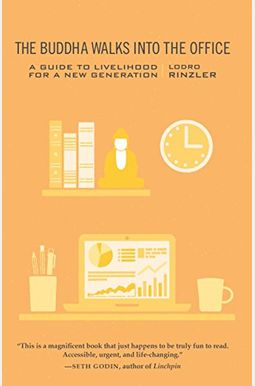 The Buddha Walks Into The Office: A Guide To Livelihood For A New Generation The Buddha Walks Into The Office: A Guide To Livelihood For A New Generation