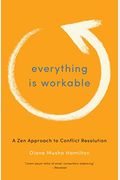 Everything Is Workable: A Zen Approach To Conflict Resolution