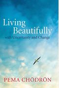 Living Beautifully: With Uncertainty And Change