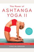 The Power Of Ashtanga Yoga Ii: The Intermediate Series: A Practice To Open Your Heart And Purify Your Body And Mind