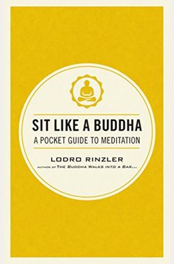 Sit Like A Buddha: A Pocket Guide To Meditation Sit Like A Buddha: A Pocket Guide To Meditation