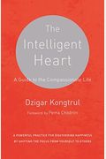 The Intelligent Heart: A Guide To The Compassionate Life