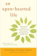 An Open-Hearted Life: Transformative Methods For Compassionate Living From A Clinical Psychologist And A Buddhist Nun