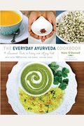 The Everyday Ayurveda Cookbook: A Seasonal Guide To Eating And Living Well