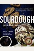 Sourdough: Recipes For Rustic Fermented Breads, Sweets, Savories, And More