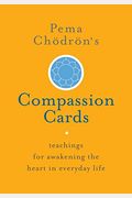 Pema ChöDröN's Compassion Cards: Teachings For Awakening The Heart In Everyday Life