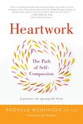 Heartwork: The Path Of Self-Compassion-9 Practices For Opening The Heart