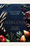 Heirloom: Time-Honored Techniques, Nourishing Traditions, And Modern Recipes