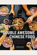 Double Awesome Chinese Food: Irresistible And Totally Achievable Recipes From Our Chinese-American Kitchen
