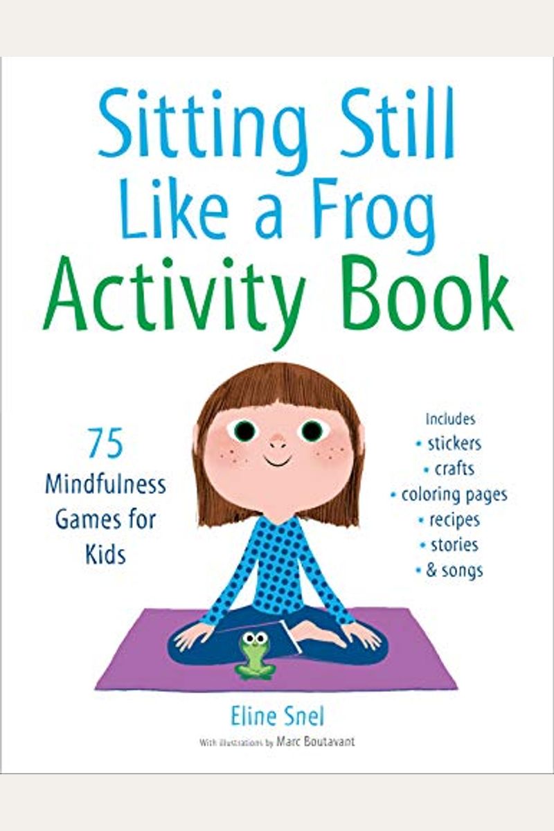 Sitting Still Like A Frog Activity Book: 75 Mindfulness Games For Kids