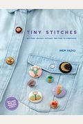 Tiny Stitches: Buttons, Badges, Patches, And Pins To Embroider
