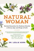 Natural Woman: Herbal Remedies For Radiant Health At Every Age And Stage Of Life