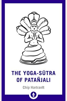 The Yoga-Sutra Of Patanjali: A New Translation With Commentary The Yoga-Sutra Of Patanjali: A New Translation With Commentary