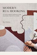 Modern Rug Hooking: 22 Punch Needle Projects For Crafting A Beautiful Home