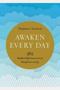 Awaken Every Day: 365 Buddhist Reflections To Invite Mindfulness And Joy