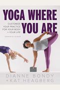 Yoga Where You Are: Customize Your Practice for Your Body and Your Life