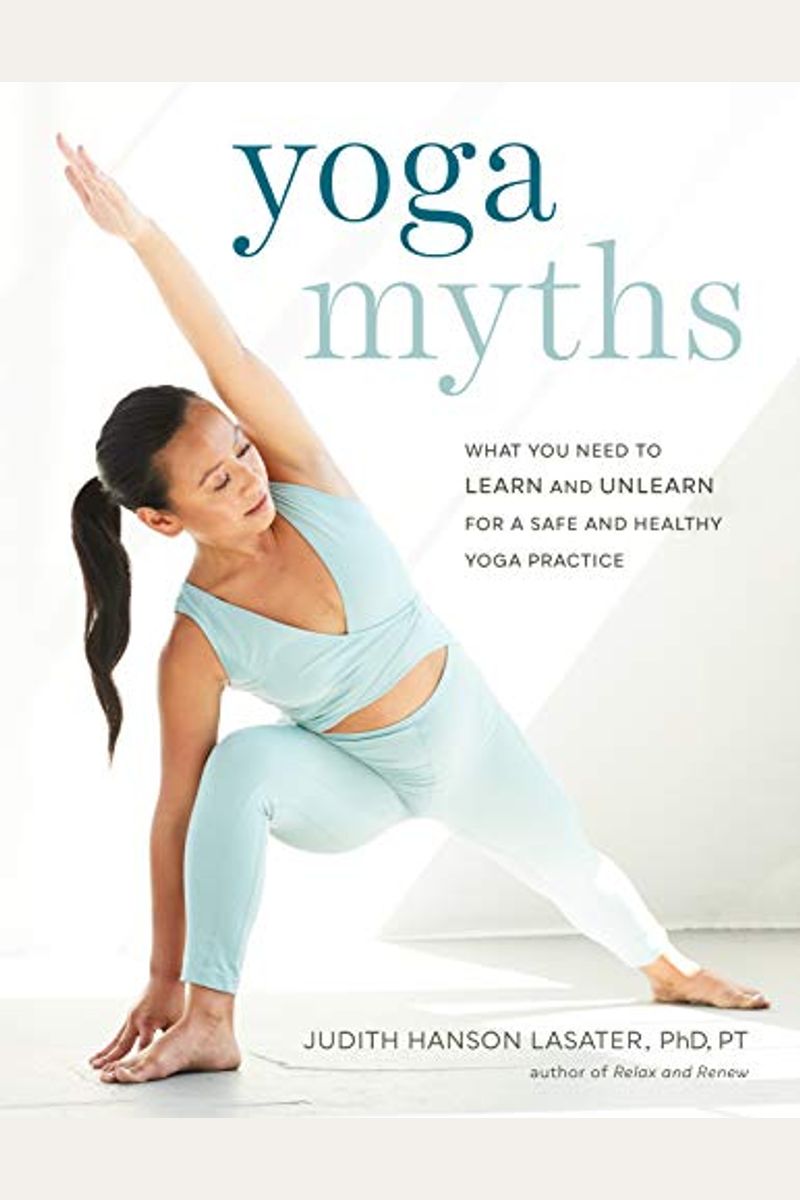Yoga Myths: What You Need To Learn And Unlearn For A Safe And Healthy Yoga Practice