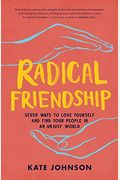 Radical Friendship: Seven Ways to Love Yourself and Find Your People in an Unjust World