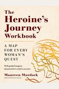 The Heroine's Journey Workbook: A Map For Every Woman's Quest