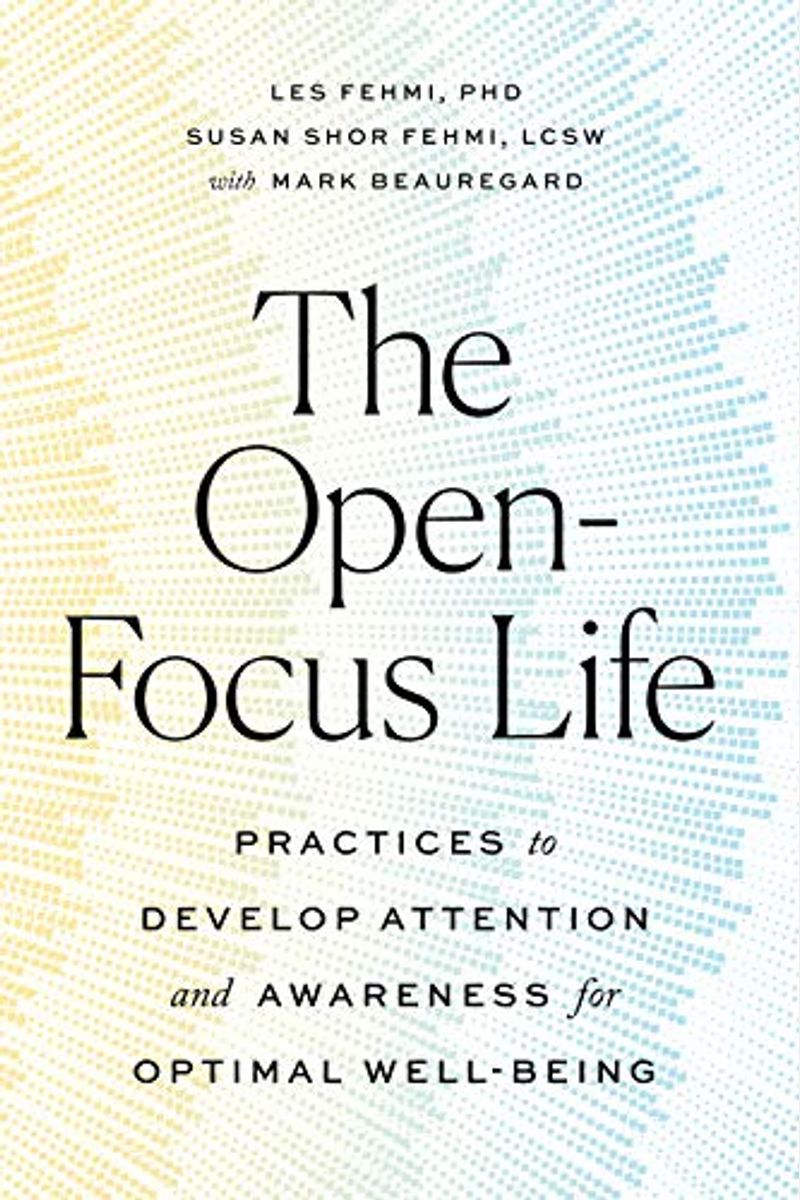 The Open-Focus Life: Practices To Develop Attention And Awareness For Optimal Well-Being