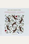 Embroidered Animals: Wild And Woolly Creatures To Stitch And Sew