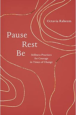 Pause, Rest, Be: Stillness Practices for Courage in Times of Change