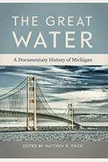 The Great Water: A Documentary History Of Michigan