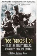 Free France's Lion: The Life Of Philippe Leclerc, De Gaulle's Greatest General