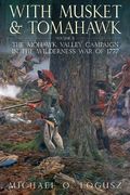 With Musket And Tomahawk: Volume Ii - The Mohawk Valley Campaign In The Wilderness War Of 1777