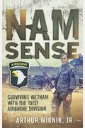 Nam Sense: Surviving Vietnam With The 101st Airborne Division