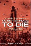 No Better Place To Die: Ste-Mere Eglise, June 1944--The Battle For La Fiere Bridge